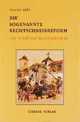 Ickler |  Die sogenannte Rechtschreibreform. Ein Schildbürgerstreich | Buch |  Sack Fachmedien