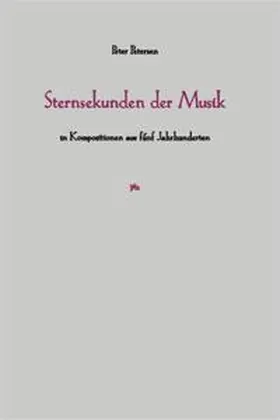 Petersen |  Sternsekunden der Musik in Kompositionen aus fünf Jahrhunderten | Buch |  Sack Fachmedien