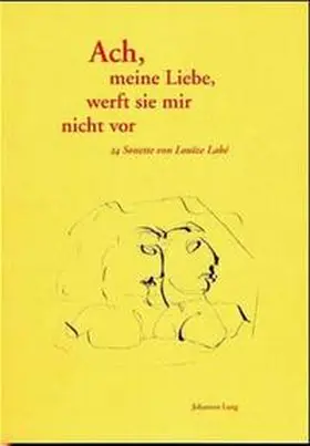 Labé |  Ach meine Liebe, werft sie mir nicht vor | Buch |  Sack Fachmedien