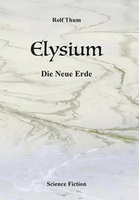 Thum |  Elysium. Die Neue Erde | Buch |  Sack Fachmedien