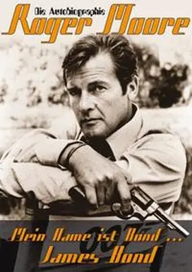Moore |  Mein Name ist Bond... James Bond | Buch |  Sack Fachmedien