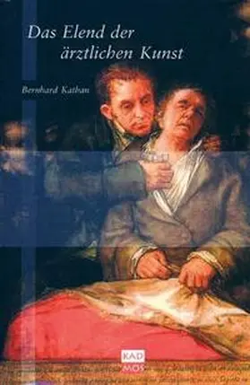 Kathan |  Das Elend der ärztlichen Kunst | Buch |  Sack Fachmedien