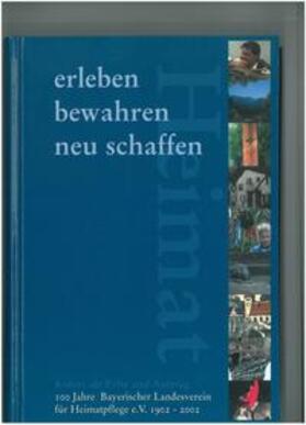 Bayerischer Landesverein f. Heimatpflege | Heimat erleben - bewahren - neu schaffen | Buch | 978-3-931754-25-9 | sack.de