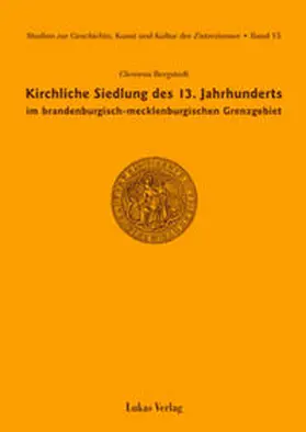 Bergstedt |  Studien zur Geschichte, Kunst und Kultur der Zisterzienser / Kirchliche Siedlung des 13. Jahrhunderts im brandenburgisch-mecklenburgischen Grenzgebiet | Buch |  Sack Fachmedien
