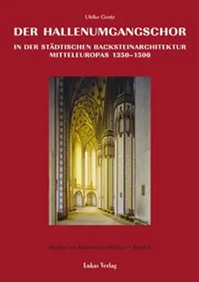 Gentz |  Studien zur Backsteinarchitektur / Der Hallenumgangschor in der städtischen Backsteinarchitektur Mitteleuropas 1350-1500 | Buch |  Sack Fachmedien