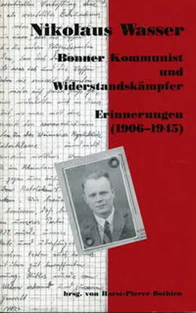 Wasser / Bothien |  Bonner Kommunist und Widerstandskämpfer - Erinnerungen (1906-1945) | Buch |  Sack Fachmedien