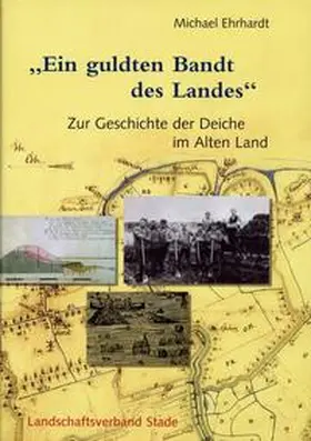 Ehrhardt |  Geschichte der Deiche an Elbe und Weser / Ein guldten Bandt des Landes | Buch |  Sack Fachmedien
