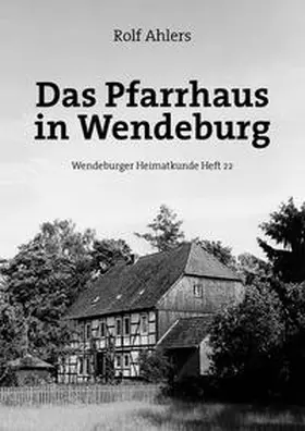 Ahlers |  Das Pfarrhaus in Wendeburg | Buch |  Sack Fachmedien