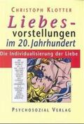 Klotter / Gleiss / Hegener |  Liebesvorstellungen im 20. Jahrhundert | Buch |  Sack Fachmedien