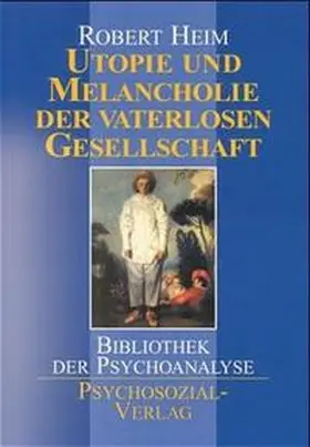 Heim |  Utopie und Melancholie der vaterlosen Gesellschaft | Buch |  Sack Fachmedien