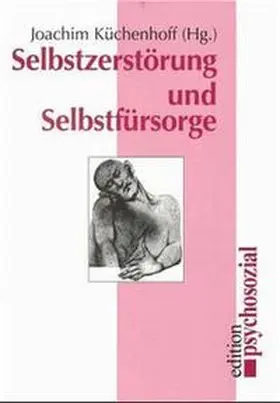 Küchenhoff |  Selbstzerstörung und Selbstfürsorge | Buch |  Sack Fachmedien