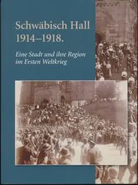 Maisch / Stihler / Krause |  Schwäbisch Hall 1914-1918 | Buch |  Sack Fachmedien