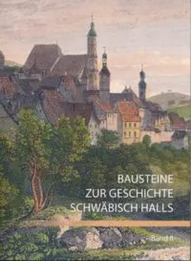 Maisch / Schinke / Stihler |  Bausteine zur Geschichte Schwäbisch Halls, Band II | Buch |  Sack Fachmedien