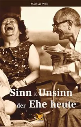 Wais |  Sinn & Unsinn der Ehe heute | Buch |  Sack Fachmedien