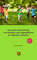 Glöckler |  Gesunde Entwicklung von Kindern und Jugendlichen im digitalen Zeitalter | Buch |  Sack Fachmedien