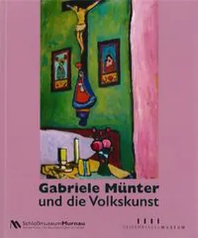 Schloßmuseum des Marktes Murnau / Oberammergau Museum, Eigenbetrieb Oberammergau / Gockerell |  Gabriele Münter und die Volkskunst. | Buch |  Sack Fachmedien