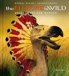 Adams / Dixon |  the Future is Wild | Buch |  Sack Fachmedien
