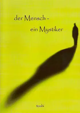 Toshi |  Der Mensch - ein Mystiker | Buch |  Sack Fachmedien