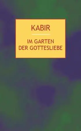 Kabir / Tagore |  Im Garten der Gottesliebe | Buch |  Sack Fachmedien