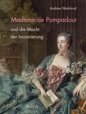 Weisbrod |  Madame de Pompadour und die Macht der Inszenierung | Buch |  Sack Fachmedien
