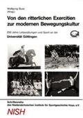 Buss / Dieckmann / Henze |  Von den ritterlichen Exercitien zur modernen Bewegungskultur: 250 Jahre Leibesübungen und Sport an der Universität Göttingen | Buch |  Sack Fachmedien