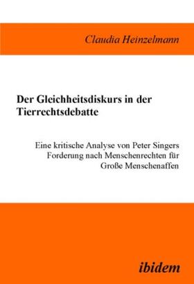 Heinzelmann | Heinzelmann, C: Gleichheitsdiskurs in der Tierrechtsdebatte. | Buch | 978-3-932602-65-8 | sack.de