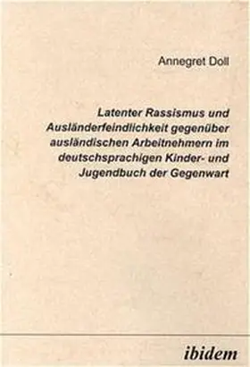 Doll |  Latenter Rassismus und Ausländerfeindlichkeit gegenüber ausländischen Arbeitnehmern im deutschsprachigen Kinder- und Jugendbuch der Gegenwart | Buch |  Sack Fachmedien