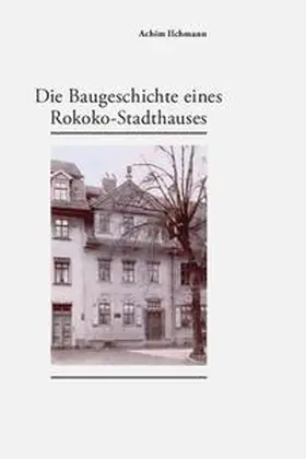 Ilchmann |  Die Baugeschichte eines Rokoko-Stadthauses | Buch |  Sack Fachmedien
