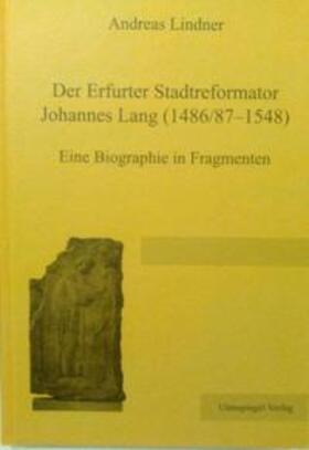 Lindner |  Der Erfurter Stadtreformator Johannes Lang (1486/87-1548) | Buch |  Sack Fachmedien