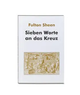 Sheen |  Sieben Worte an das Kreuz | Buch |  Sack Fachmedien