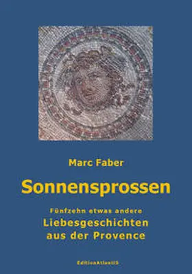 Faber |  Sonnensprossen. Fünfzehn etwas andere Liebesgeschichten aus der Provence | Buch |  Sack Fachmedien
