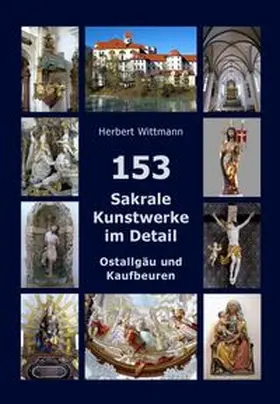 Wittmann |  153 Sakrale Kunstwerke im Detail. Ostallgäu und Kaufbeuren | Buch |  Sack Fachmedien