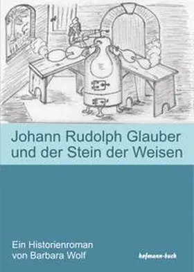 Wolf |  Johann Rudolph Glauber und der Stein der Weisen | Buch |  Sack Fachmedien