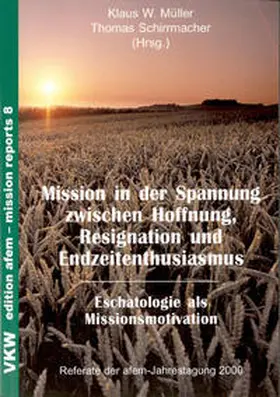 Müller / Schirrmacher |  Mission in der Spannung zwischen Hoffnung, Resignation und Endzeitenthusiasmus: Eschatologie als Missionsmotivation | Buch |  Sack Fachmedien