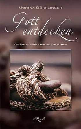 Dörflinger |  Gott entdecken - Die Kraft seiner biblischen Namen | Buch |  Sack Fachmedien