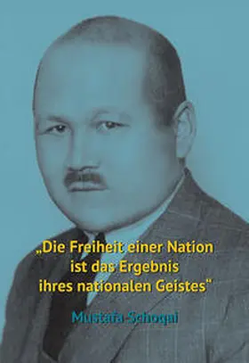  Mustafa Schoqai. "Die Freiheit einer Nation ist das Ergebnis ihres nationalen Geistes" | Buch |  Sack Fachmedien