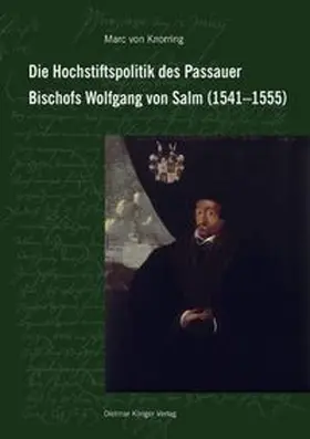 Knorring |  Die Hochstiftspolitik des Passauer Bischofs Wolfgang von Salm (1541–1555) | Buch |  Sack Fachmedien