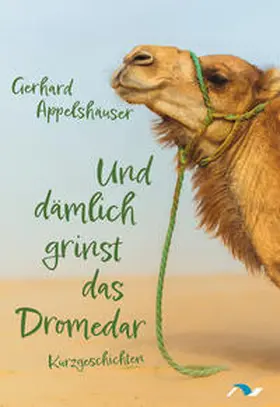 Appelshäuser |  Und dämlich grinst das Dromedar | Buch |  Sack Fachmedien