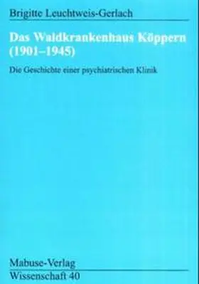 Leuchtweis-Gerlach |  Das Waldkrankenhaus Köppern (1901-1945) | Buch |  Sack Fachmedien