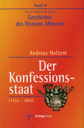 Holzem / Angenendt |  Geschichte des Bistums Münster / Der Konfessionsstaat (1555-1802) | Buch |  Sack Fachmedien