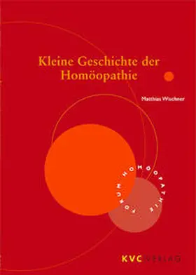 Wischner |  Kleine Geschichte der Homöopathie | Buch |  Sack Fachmedien