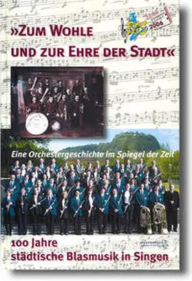 Weber / Blasorchester d. Stadt Singen / Peter |  "Zum Wohle und zur Ehre der Stadt" - 100 Jahre städtische Blasmusik in Singen (Hohentwiel) | Buch |  Sack Fachmedien