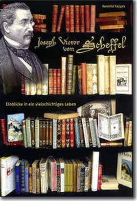 Stadt Singen (Hohentwiel) / Kappes |  Joseph Victor von Scheffel - Einblicke in ein vielschichtiges Leben | Buch |  Sack Fachmedien