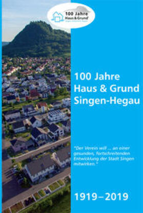 Haus & Grund Singen-Hegau e.V. / Conradt-Mach | 100 Jahre Haus & Grund Singen-Hegau 1919-2019 | Buch | 978-3-933356-96-3 | sack.de