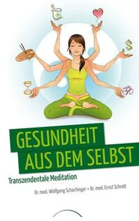 Schachinger / Schrott |  Gesundheit aus dem Selbst: Transzendentale Meditation | Buch |  Sack Fachmedien
