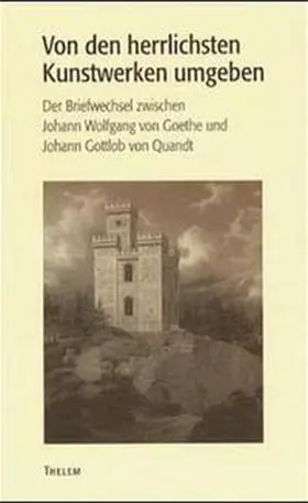 Schmitz / Strobel |  "Von den herrlichsten Kunstwerken umgeben..." Der Briefwechsel zwischen Johann Wolfgang von Goethe und Johann Gottlob Quandt | Buch |  Sack Fachmedien