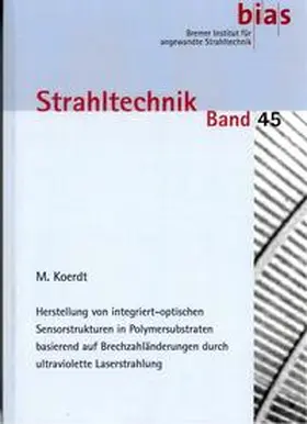 Koerdt | Herstellung von integriert-optischen Sensorstrukturen in Polymersubstraten basierend auf Brechzahländerungen durch ultraviolette Laserstrahlung | Buch | 978-3-933762-39-9 | www.sack.de
