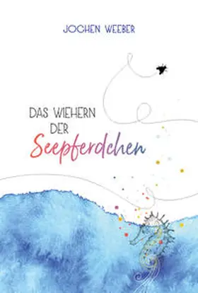 Weeber |  Das Wiehern der Seepferdchen | Buch |  Sack Fachmedien