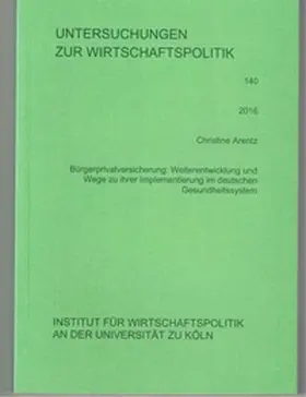 Arentz |  Bürgerprivatversicherung: Weiterentwicklung und Wege zu ihrer Implementierung im deutschen Gesundheitssystem | Buch |  Sack Fachmedien
