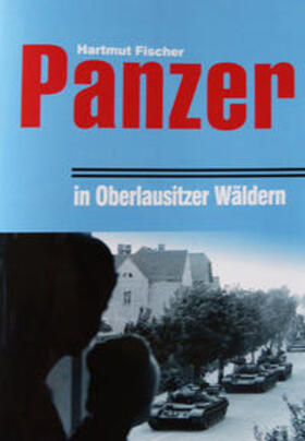 Fischer | Panzer in den Wäldern der Oberlausitz | Buch | 978-3-933827-90-6 | sack.de